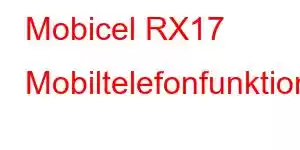 Mobicel RX17 Mobiltelefonfunktioner