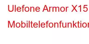 Ulefone Armor X15 Mobiltelefonfunktioner