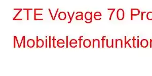 ZTE Voyage 70 Pro Mobiltelefonfunktioner