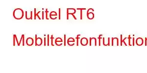 Oukitel RT6 Mobiltelefonfunktioner