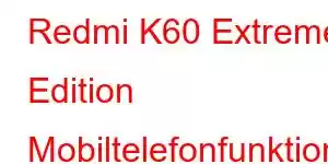 Redmi K60 Extreme Edition Mobiltelefonfunktioner