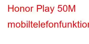 Honor Play 50M mobiltelefonfunktioner