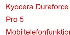 Kyocera Duraforce Pro 5 Mobiltelefonfunktioner