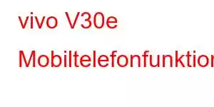 vivo V30e Mobiltelefonfunktioner