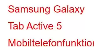 Samsung Galaxy Tab Active 5 Mobiltelefonfunktioner