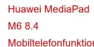 Huawei MediaPad M6 8.4 Mobiltelefonfunktioner