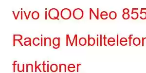 vivo iQOO Neo 855 Racing Mobiltelefon funktioner