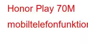 Honor Play 70M mobiltelefonfunktioner