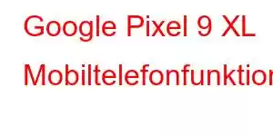 Google Pixel 9 XL Mobiltelefonfunktioner