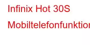 Infinix Hot 30S Mobiltelefonfunktioner