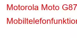 Motorola Moto G87 Mobiltelefonfunktioner