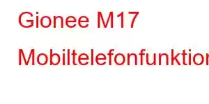 Gionee M17 Mobiltelefonfunktioner