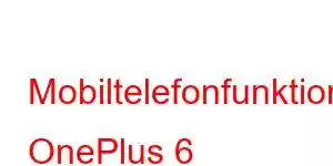 Mobiltelefonfunktioner OnePlus 6 Mobiltelefon