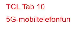 TCL Tab 10 5G-mobiltelefonfunktioner