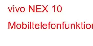 vivo NEX 10 Mobiltelefonfunktioner