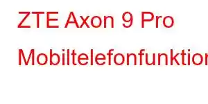 ZTE Axon 9 Pro Mobiltelefonfunktioner