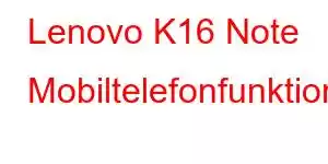 Lenovo K16 Note Mobiltelefonfunktioner