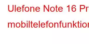 Ulefone Note 16 Pro mobiltelefonfunktioner