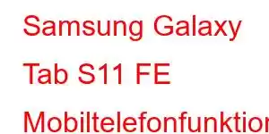 Samsung Galaxy Tab S11 FE Mobiltelefonfunktioner