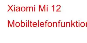 Xiaomi Mi 12 Mobiltelefonfunktioner