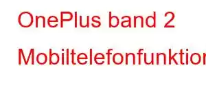 OnePlus band 2 Mobiltelefonfunktioner