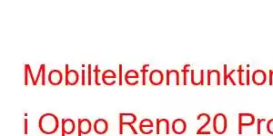 Mobiltelefonfunktioner i Oppo Reno 20 Pro