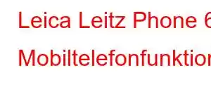 Leica Leitz Phone 6 Mobiltelefonfunktioner