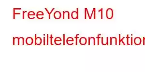 FreeYond M10 mobiltelefonfunktioner