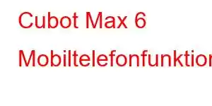 Cubot Max 6 Mobiltelefonfunktioner