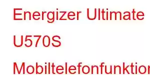 Energizer Ultimate U570S Mobiltelefonfunktioner