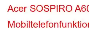 Acer SOSPIRO A60 Mobiltelefonfunktioner