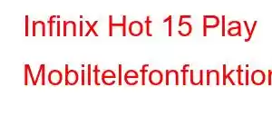 Infinix Hot 15 Play Mobiltelefonfunktioner