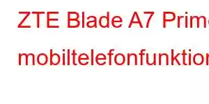 ZTE Blade A7 Prime mobiltelefonfunktioner