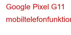 Google Pixel G11 mobiltelefonfunktioner