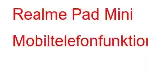 Realme Pad Mini Mobiltelefonfunktioner