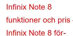 Infinix Note 8 funktioner och pris – Infinix Note 8 för- och nackdelar