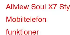 Allview Soul X7 Style Mobiltelefon funktioner