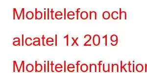 Mobiltelefon och alcatel 1x 2019 Mobiltelefonfunktioner