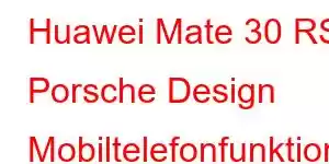 Huawei Mate 30 RS Porsche Design Mobiltelefonfunktioner