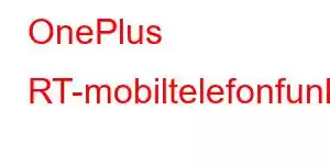 OnePlus RT-mobiltelefonfunktioner