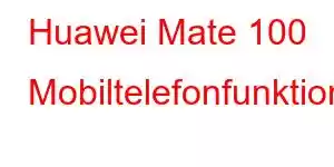 Huawei Mate 100 Mobiltelefonfunktioner