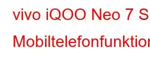 vivo iQOO Neo 7 S Mobiltelefonfunktioner