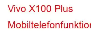 Vivo X100 Plus Mobiltelefonfunktioner