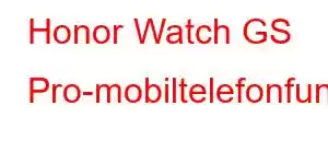 Honor Watch GS Pro-mobiltelefonfunktioner