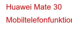 Huawei Mate 30 Mobiltelefonfunktioner