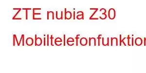 ZTE nubia Z30 Mobiltelefonfunktioner