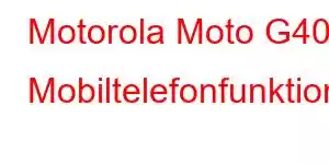 Motorola Moto G400 Mobiltelefonfunktioner