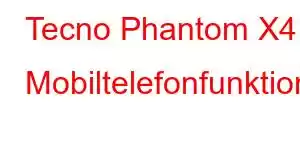 Tecno Phantom X4 Mobiltelefonfunktioner