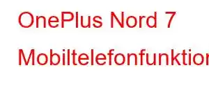 OnePlus Nord 7 Mobiltelefonfunktioner