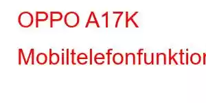 OPPO A17K Mobiltelefonfunktioner